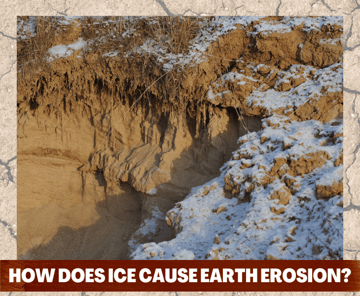 How Does Ice Cause Erosion on Earth? (Know the Process!)