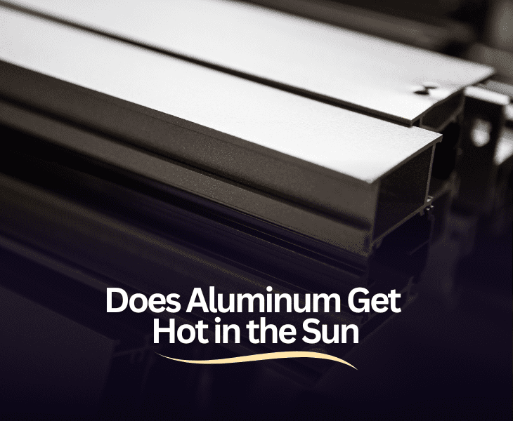 Does Aluminum Get Hot in the Sun or Not? (Know Here!)