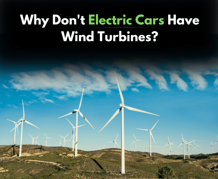 Why Don't Electric Cars Have Wind Turbines? (Top Reasons)