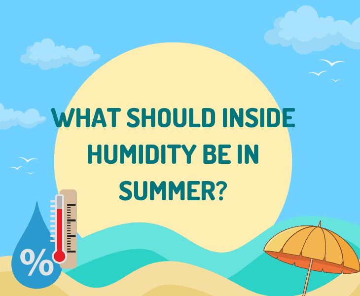 What Should Inside Humidity Be in Summer? (Explained!)