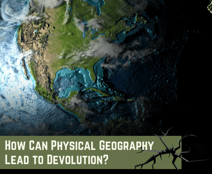 How Can Physical Geography Lead to Devolution? (Explained)