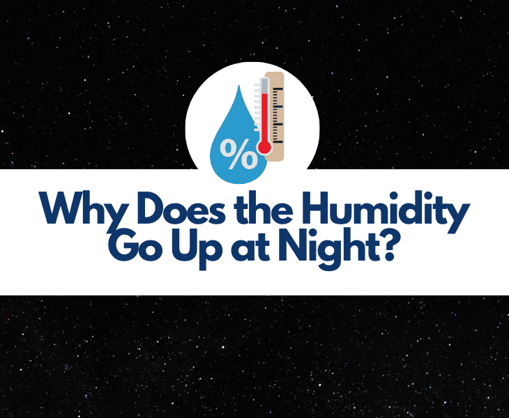 Why Does the Humidity Go Up at Night? (Reasons Behind!)
